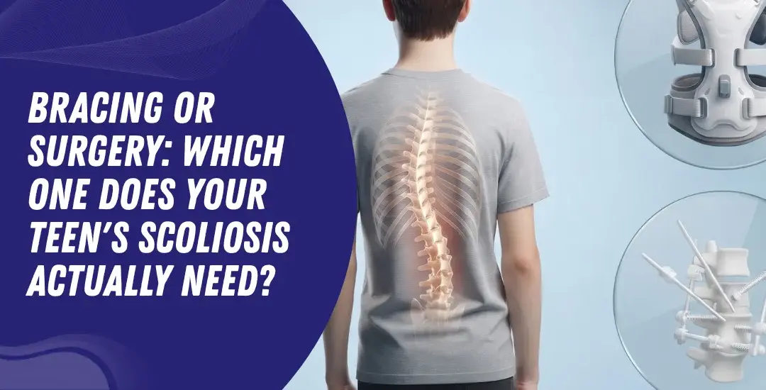Bracing or Surgery: Which One Does Your Teen's Scoliosis Actually Need