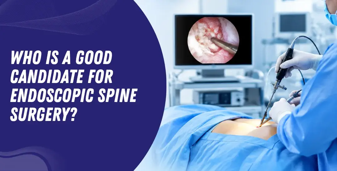 Who is a good candidate for endoscopic spine surgery